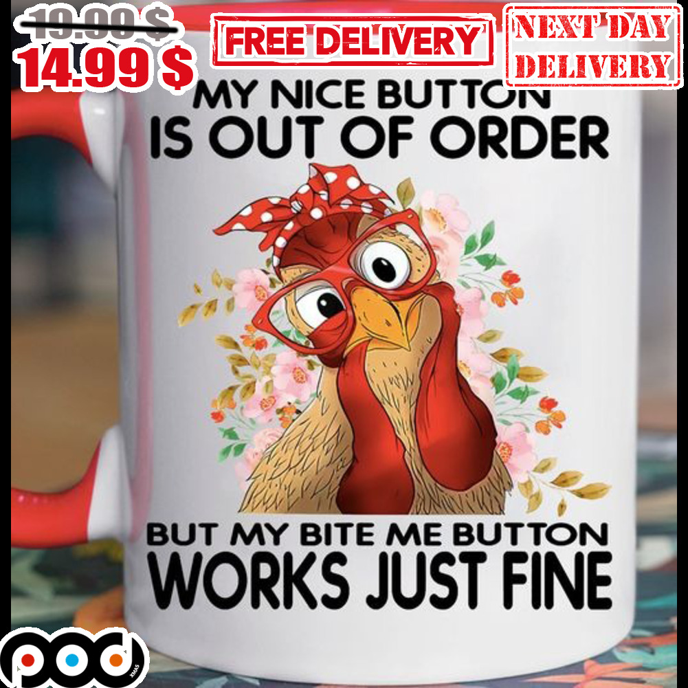 Chicken My Nice Button Is Out Of Order But My Bite Me Button Works Just Fine Mug