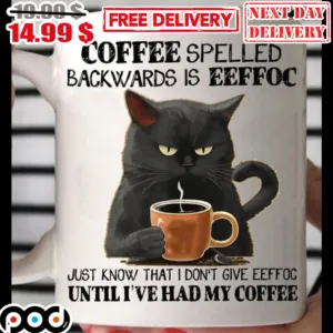 Coffee Spelled Backwards Is Eeffoc Just Know That I Don't Give Eeffoc Until I've Had My Coffee Mug