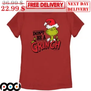 Don't Be A Grinch Christmas Shirt
