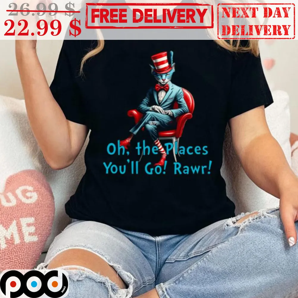 Cat In The Hat Oh The Places You'll Go Rawr Shirt