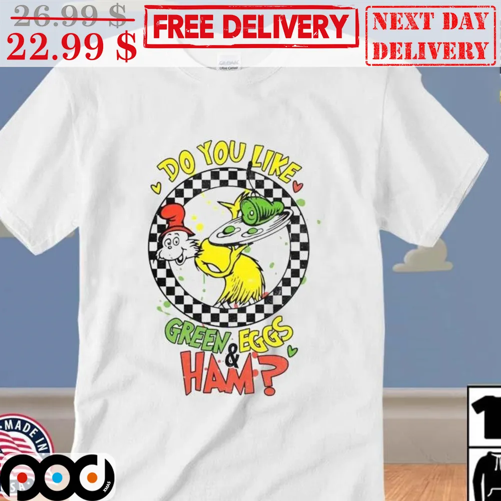 Cat In The Hat Do You Like Green And Eggs Ham Shirt