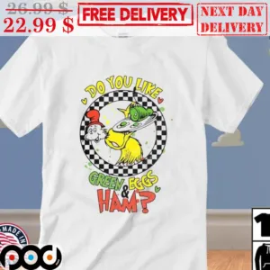 Cat In The Hat Do You Like Green And Eggs Ham Shirt
