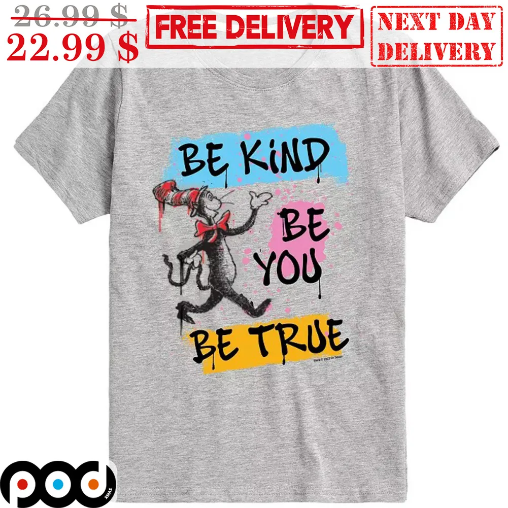 Cat In The Hat Be Kind Be You Be True Shirt