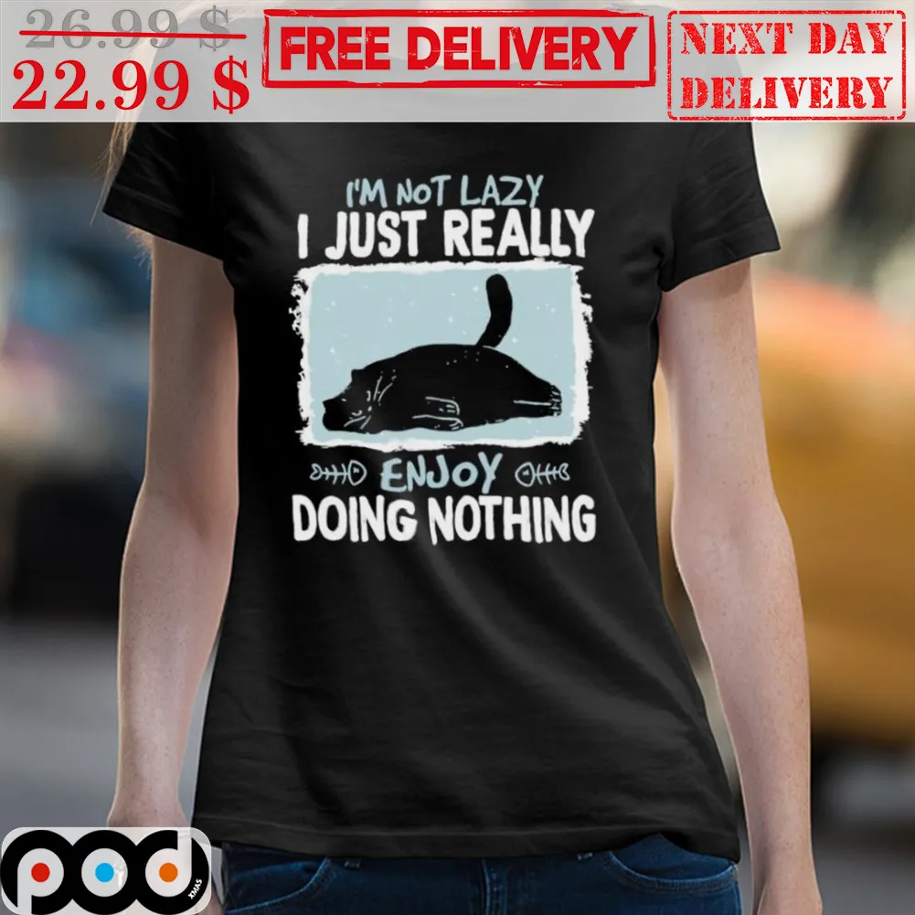 Black Cat I'm Not Lazy I Just Really Enjoy Doing Nothing Shirt