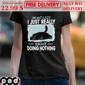 Black Cat I'm Not Lazy I Just Really Enjoy Doing Nothing Shirt