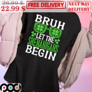 Bruh Let The Shenanigans Begin St Patrick's Day Shirt
