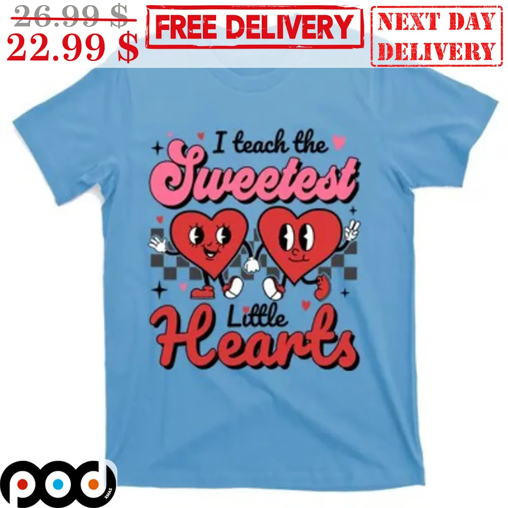 I Teach The Sweetest Little Hearts Shirt