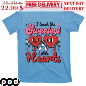 I Teach The Sweetest Little Hearts Shirt