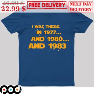 I Was There In 1977 And 1980 And 1983 Shirt