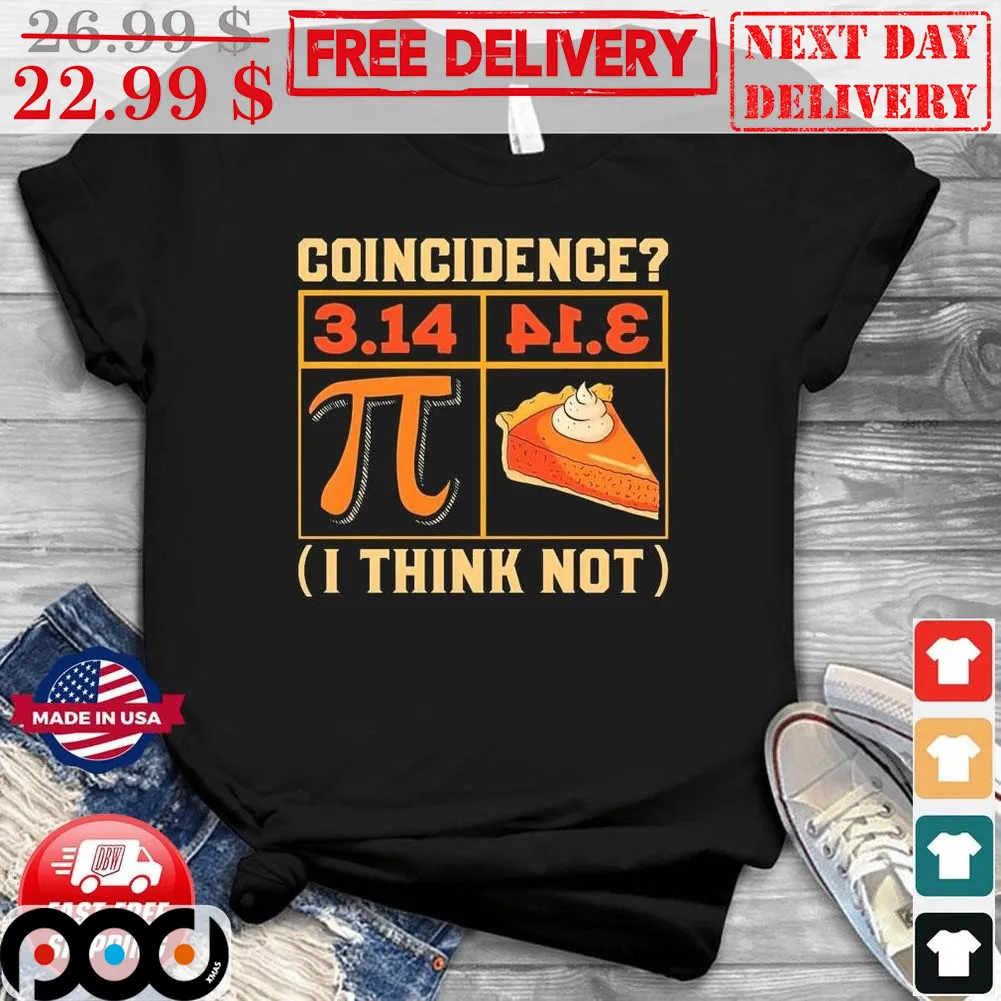 Pi Day Coincidence 3.14 I Think Not Shirt