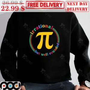 Pi Day Irrational But Well Rounded Shirt