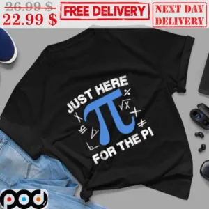Pi Day Just Here For The Pi Shirt