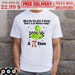 Pi Day What Do You Call A Snake That's 3.14 Meters Long A Pi Thon Shirt