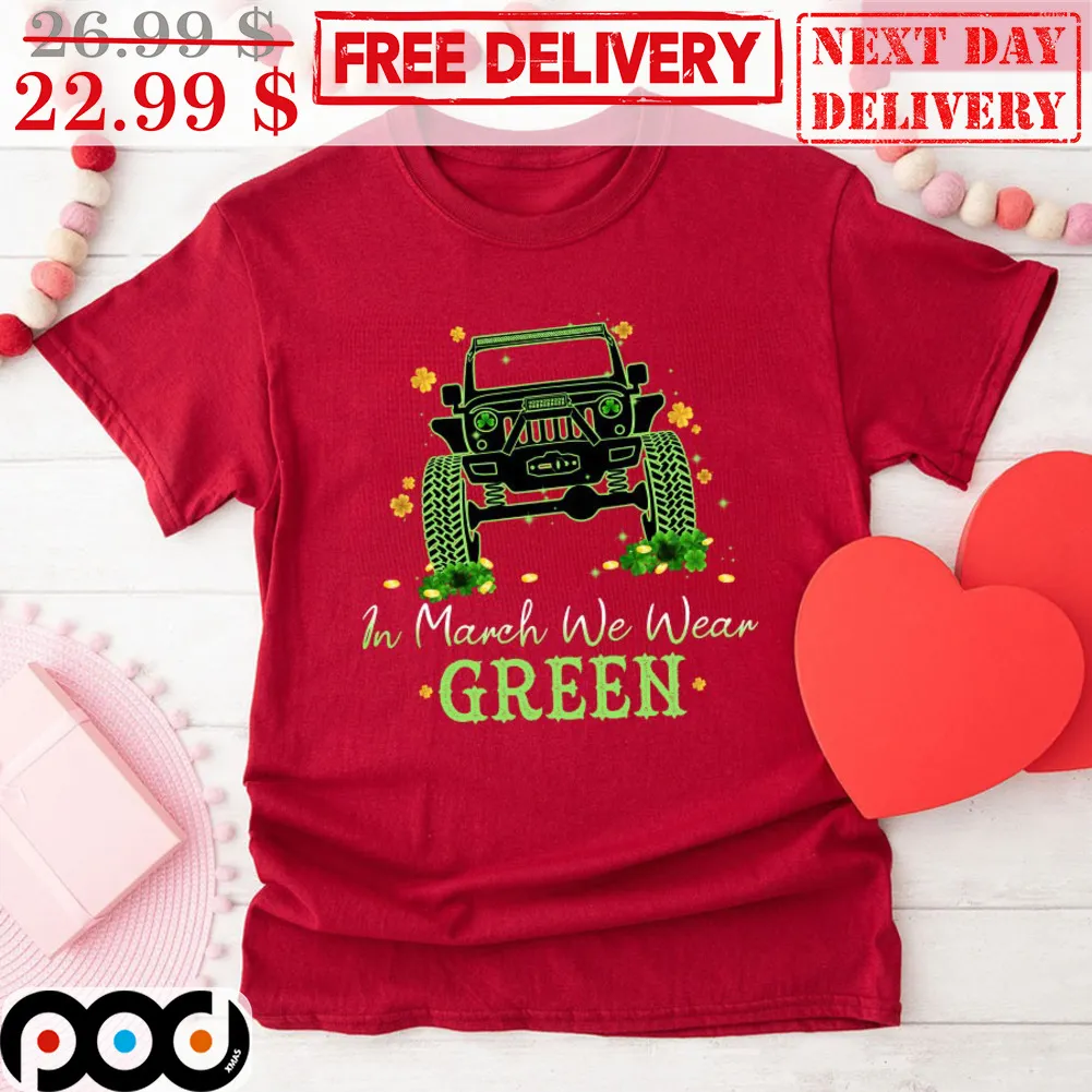 Truck In March We Wear Green St Patrick's Day Shirt