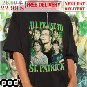 All Praise To St Patrick's Day Shirt
