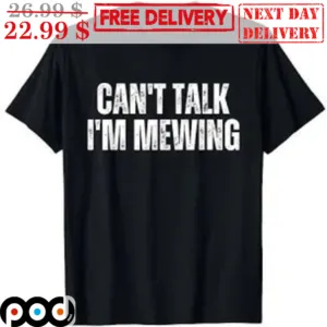 Can't Talk I'm Mewing Shirt