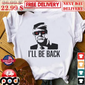 Donald Trump 2024 I'll Be Back Shirt