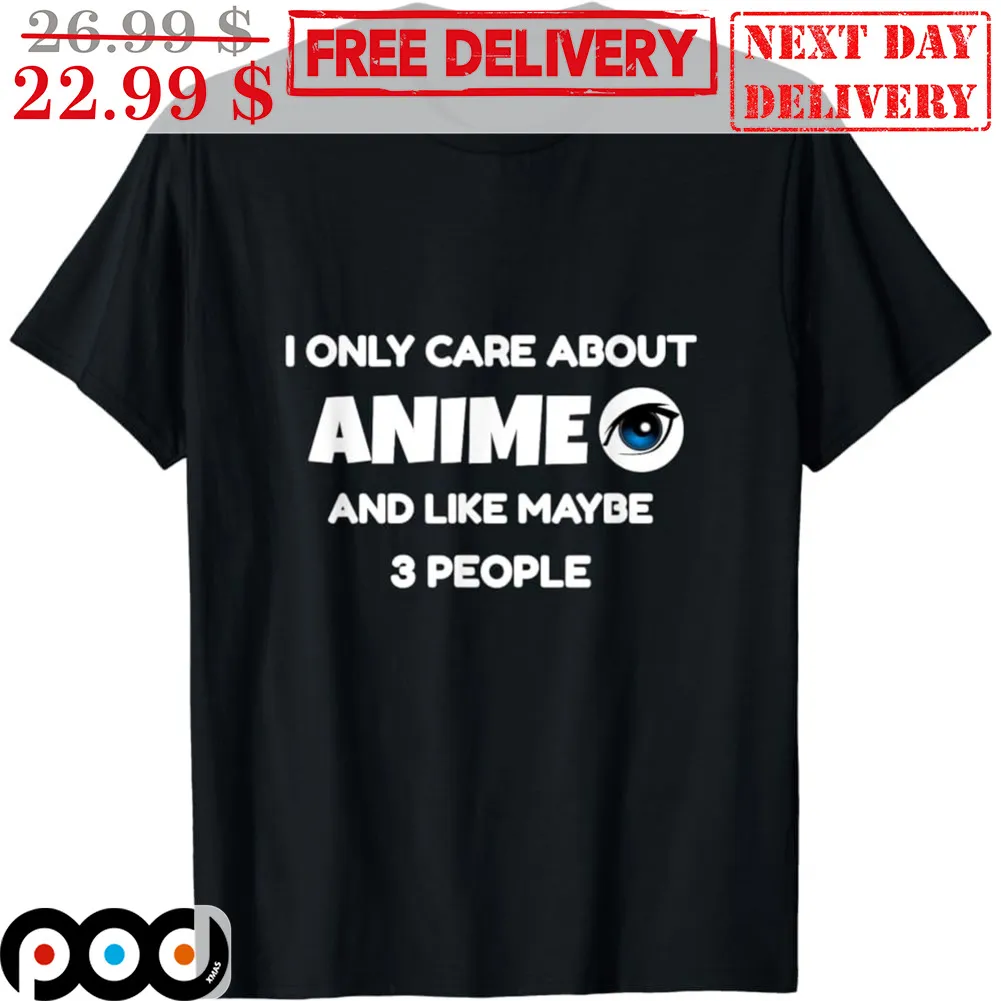 I Only Care About Anime And Like Maybe 3 People Shirt