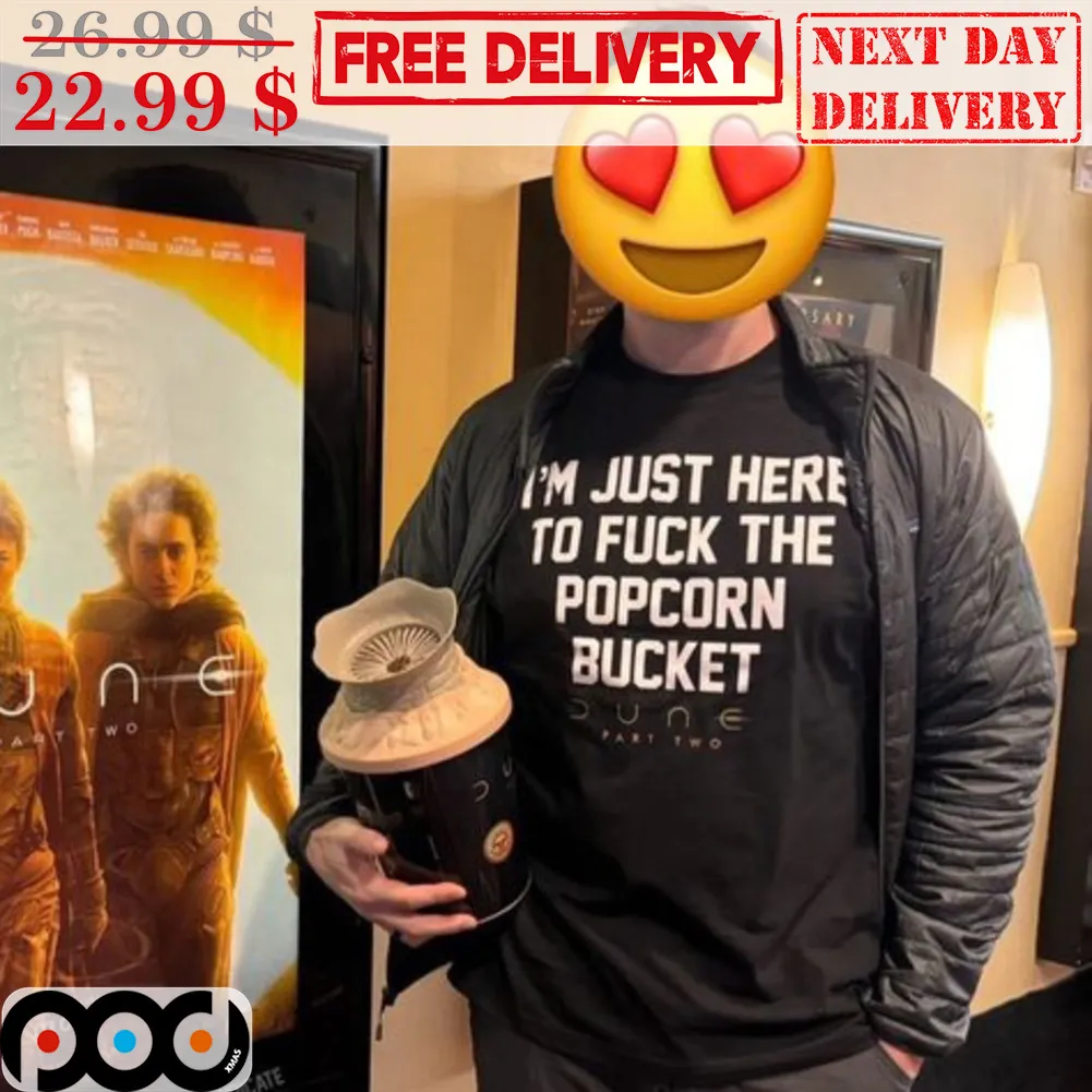 I'm Just Here To Fuck The Popcorn Bucket Dune Part Two Shirt
