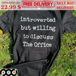 Introverted But Willing To Discuss The Office Shirt