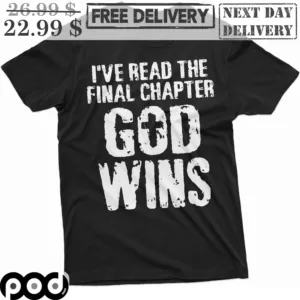I've Read The Final Chapter God Wins Shirt