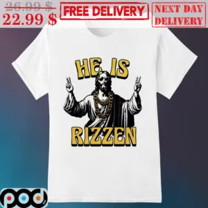 Jesus Hi He Is Rizzen Shirt