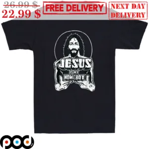 Jesus Is My Homeboy Shirt