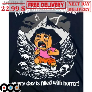 I'm An Intrernet Explorer Every Day Is Filled With Horror Shirt