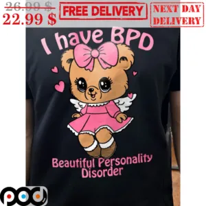 I Have BPD Beautiful Personality Disorder Shirt