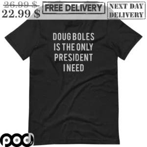Dougboles Is The Only President I Need Shirt