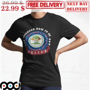 Discover How To Be Belize Shirt