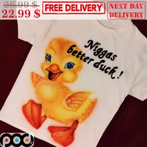 Niggas Better Duck Shirt