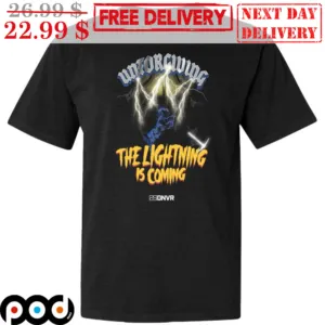 Unforgiving The Lightning Is Coming Shirt
