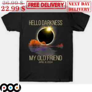 Solar Eclipse Hello Darkness My Old Friend Shirt