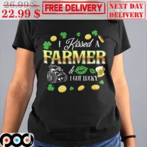 I Kissed A Farmer And I Got Lucky St Patrick's Day Shirt