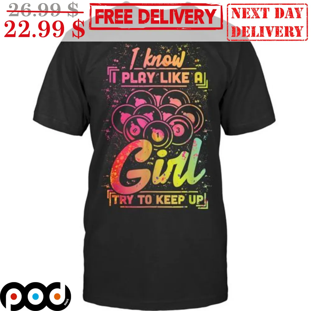 I Know I Play Like A Girl Try To Keep Up Shirt