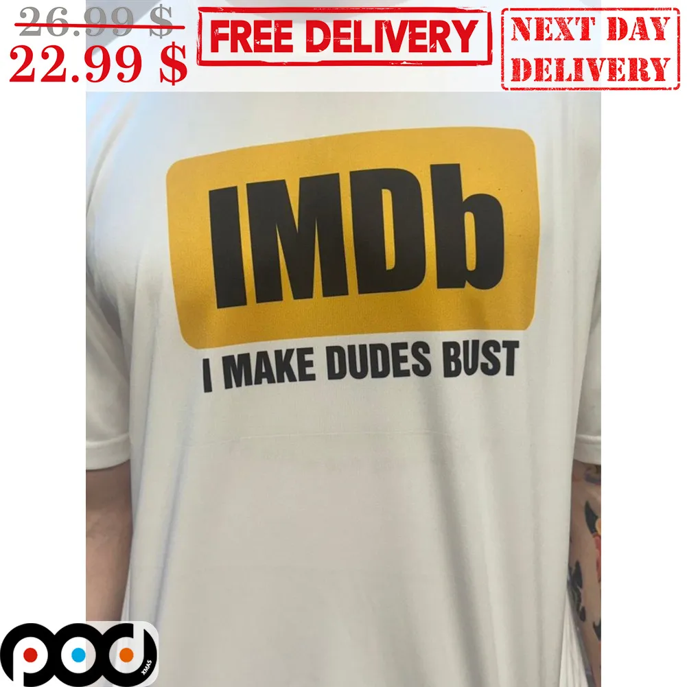 IMDb I Make Dudes Bust Shirt