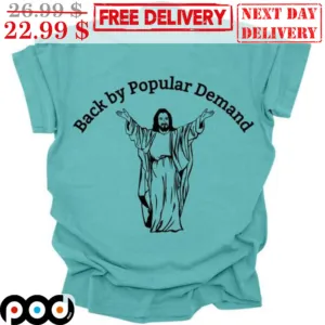 Jesus Bakc By Popular Demand Shirt