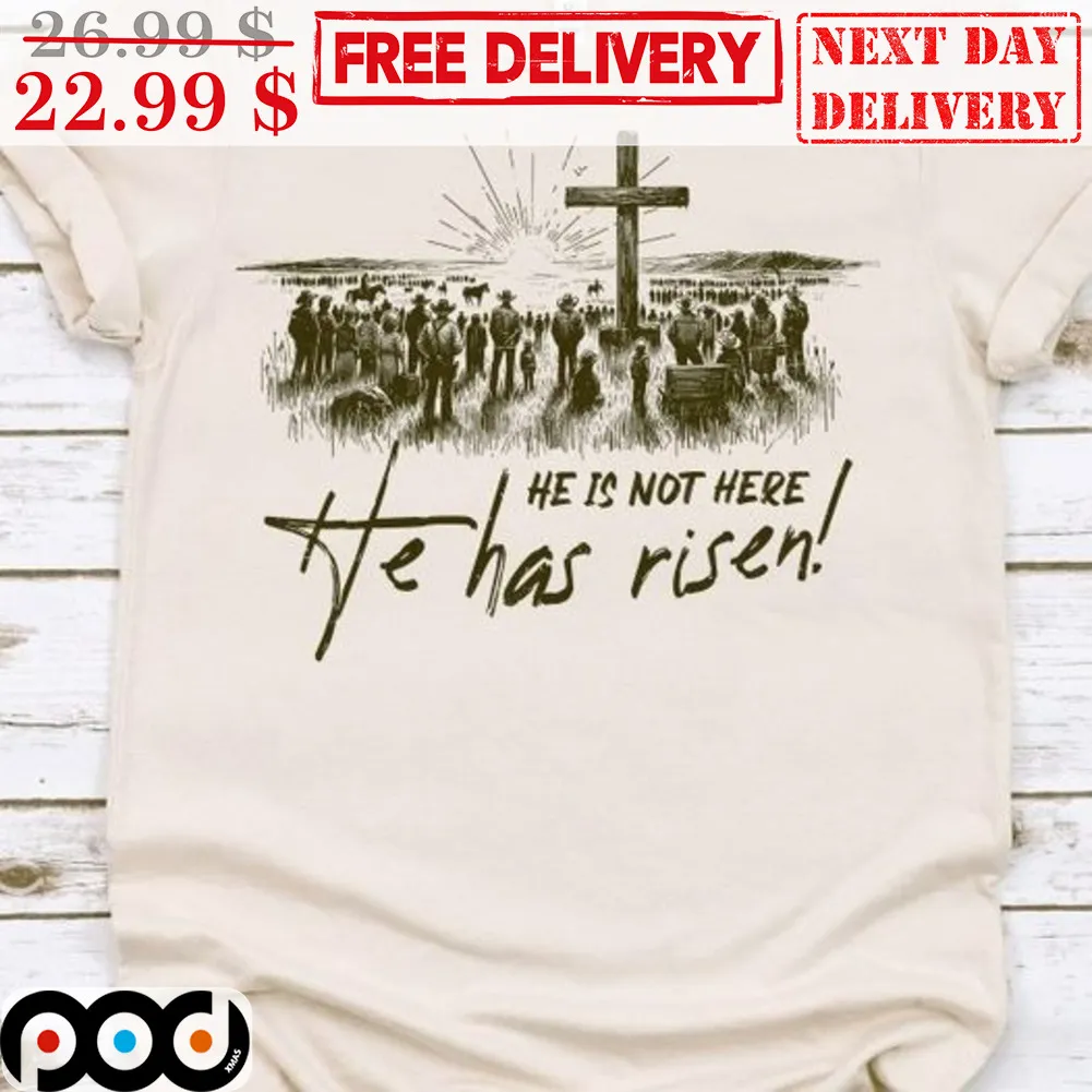 Jesus He Is Not Here He Has Risen Shirt