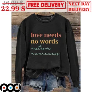 Love Needs No Words Autism Awareness Shirt