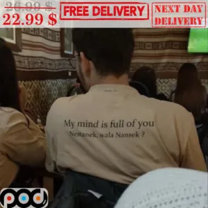 My Mind Is Full Of You Nestanek Wala Nansek Shirt