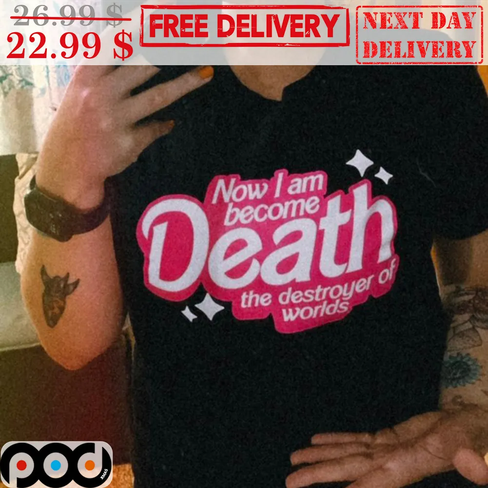 Now I Am Become Death The Destroyer Of Worlds Shirt