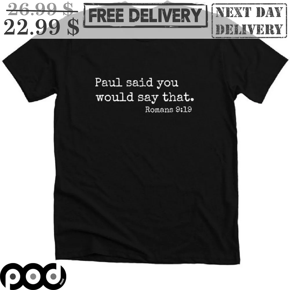 Paul Said You Would Say That Shirt