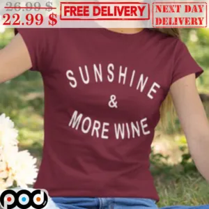 Sunshine And More Wine Shirt