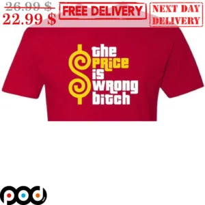 The Price Is Wrong Bitch Shirt