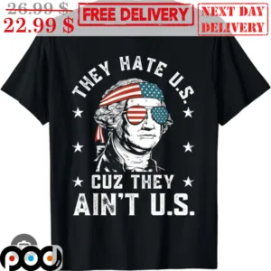 They Hate Us Cuz They Ain't Us Shirt