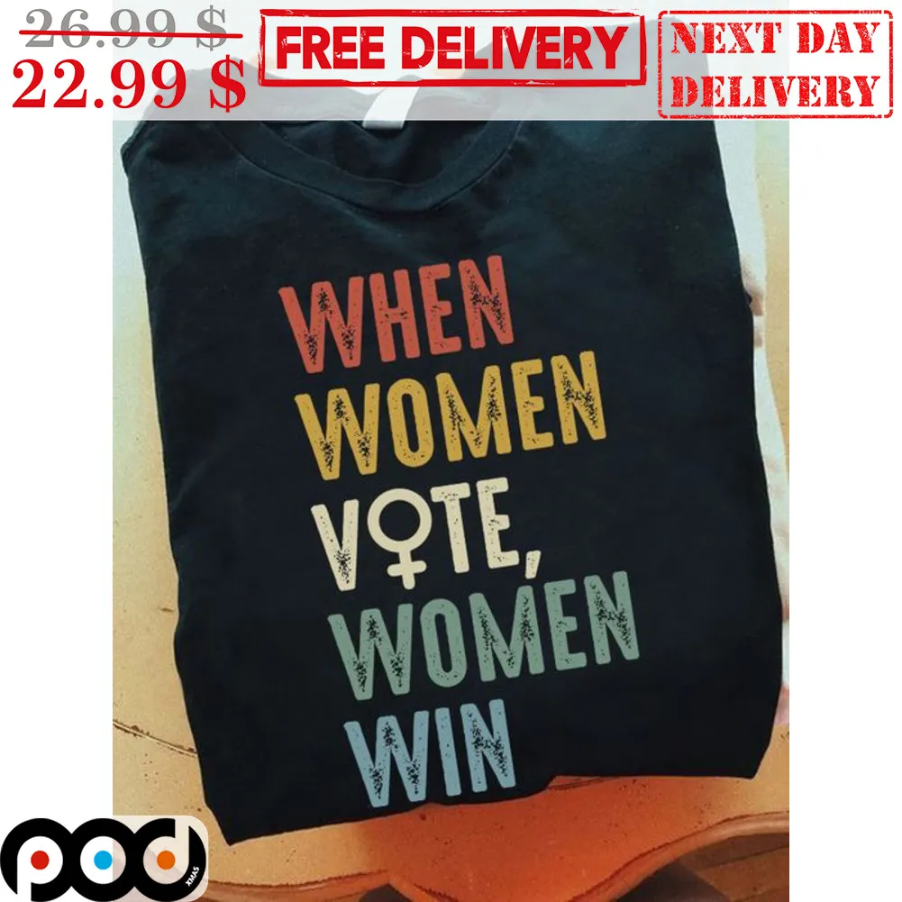 When Women Vote Women Win Vintage Shirt