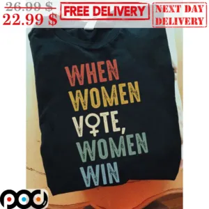 When Women Vote Women Win Vintage Shirt