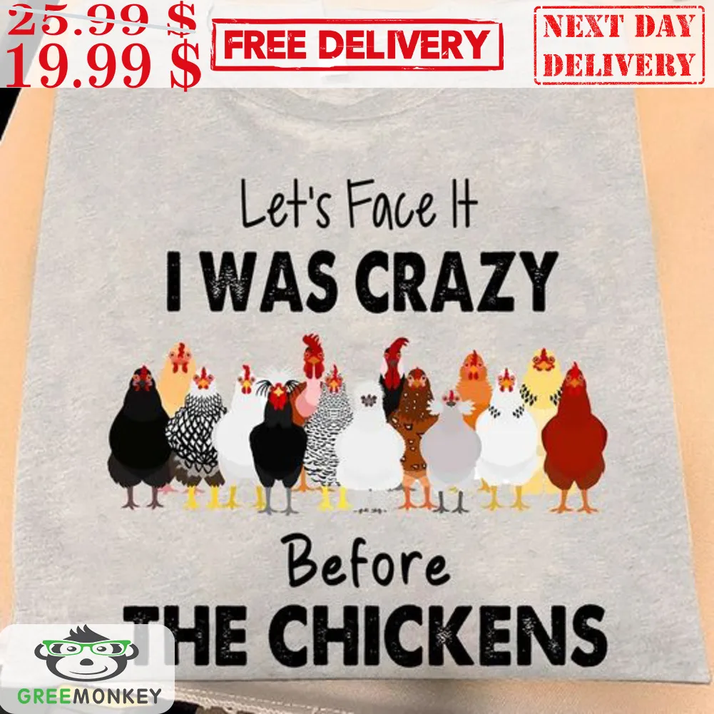 Let's Face It I Was Crazy Before The Chickens Shirt