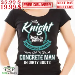 My Knight In Shining Armor Turns Out To Be A Concrete Man In Dirty Boots Shirt